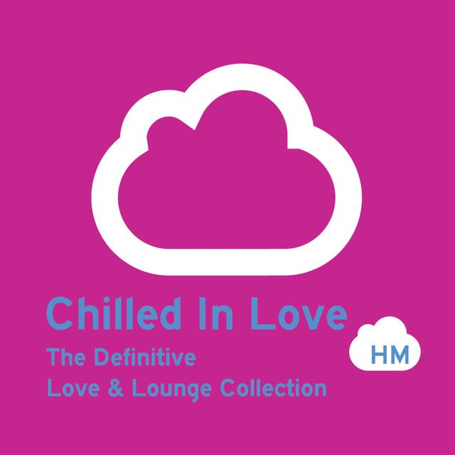 Album cover art for Chilled In Love: The Definitive Love & Lounge Collection