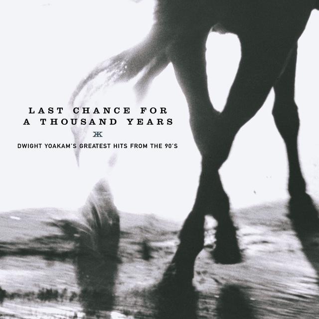 Album cover art for Last Chance for a Thousand Years - Dwight Yoakam's Greatest Hits From The 90's