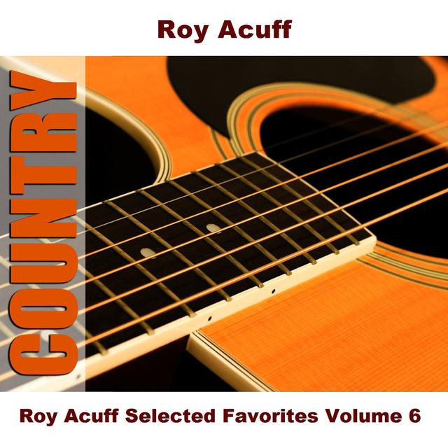 Album cover art for Roy Acuff Selected Favorites, Vol. 6