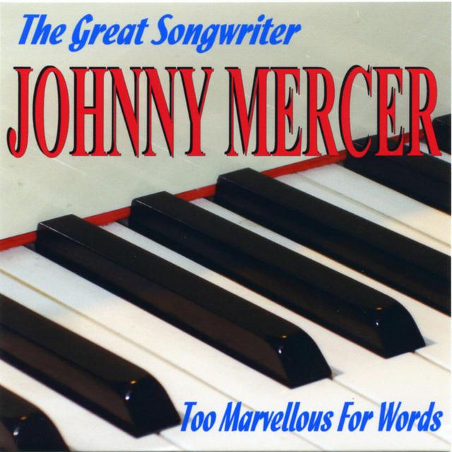 Album cover art for The Great Songwriter Johnny Mercer - Too Marvellous For Words