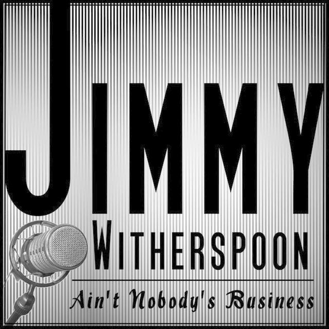 Album cover art for Jimmy Witherspoon - Ain't Nobody's Business