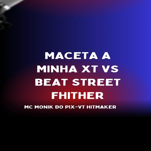 Album cover art for MACETA A MINHA XT VS BEAT STREET FHITER