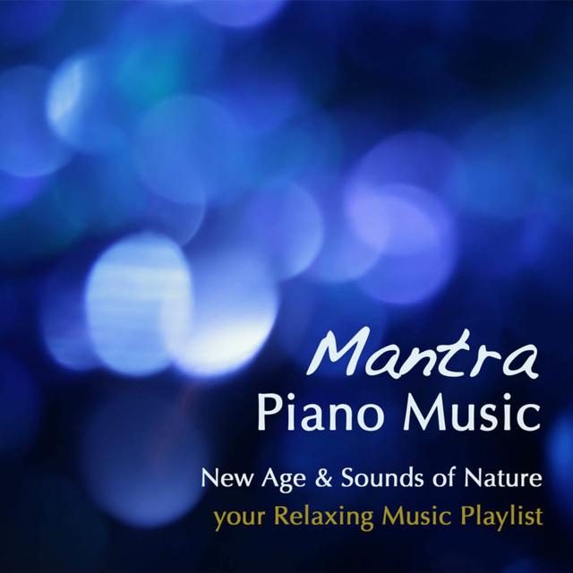 Album cover art for Mantra Piano Music: New Age & Sounds Of Nature, Your Ultimate Relaxing Music Playlist