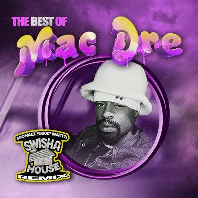 Album cover art for The Best Of Mac Dre (Swisha House Remix) [Explicit]