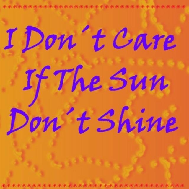 Album cover art for I Don´t Care If The Sun Don´t Shine