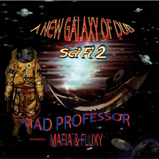 Album cover art for Sci Fi 2: New Galaxy Of Dub - Mad Professor Meets Mafia & Fluxy