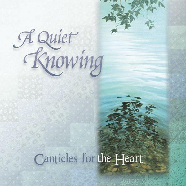 Album cover art for A Quiet Knowing - Canticles for the Heart