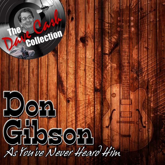 Album cover art for Don Gibson As You've Never Heard Him - [the Dave Cash Collection]