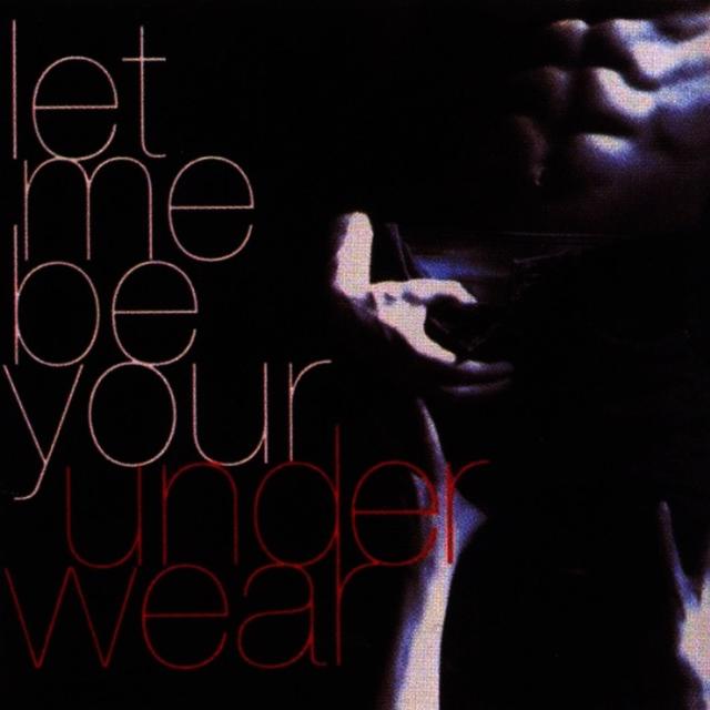 Album cover art for Let Me Be Your Underwear