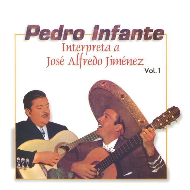 Album cover art for Pedro Infante: Interpreta a Jose Alfredo Jimenez, Vol. 1