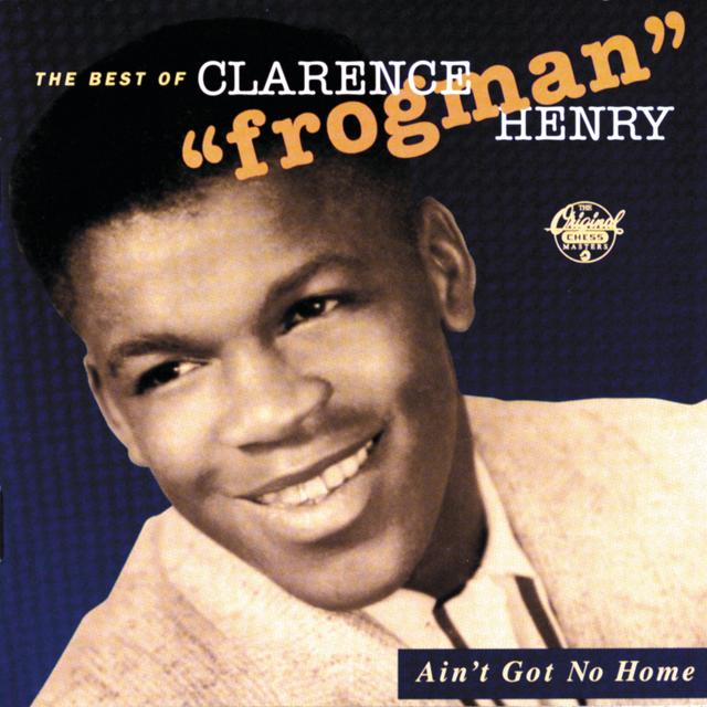 Album cover art for Ain't Got No Home: The Best of Clarence "Frogman" Henry